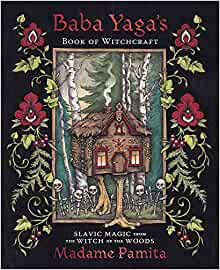 Baba Yaga s Book of Witchcraft: Slavic Magic from the Witch of the Woods For Cheap