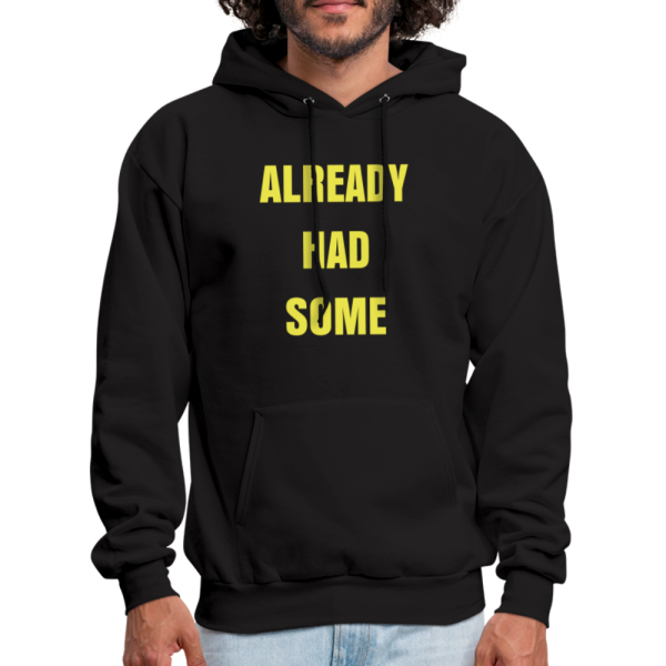 ALREADY HAD SOME Hoodie Online Hot Sale